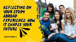 Reflecting on Your Study Abroad Experience How It Shapes Your Future