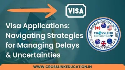 Visa Applications Navigating Strategies for Managing Delays & Uncertainties - Crosslink Blogs