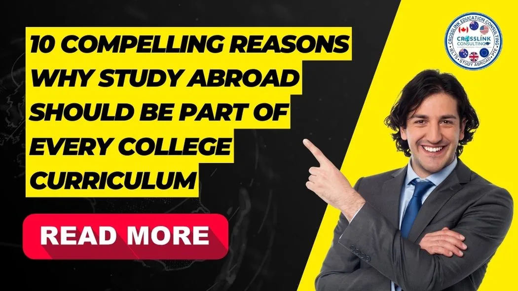 10 Compelling Reasons Why Study Abroad Should Be Part of Every College Curriculum - Best Study abroad consultants in Delhi